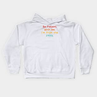 Be Patient With Me. I'm From The 1900s. Funny Gen X Millennial Kids Hoodie